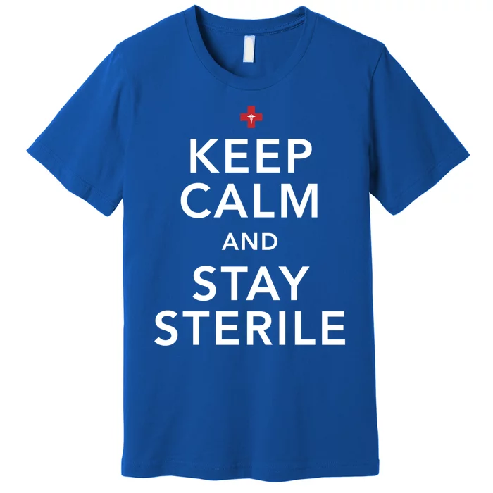 Nurse Keep Calm And Stay Sterile Gift Premium T-Shirt