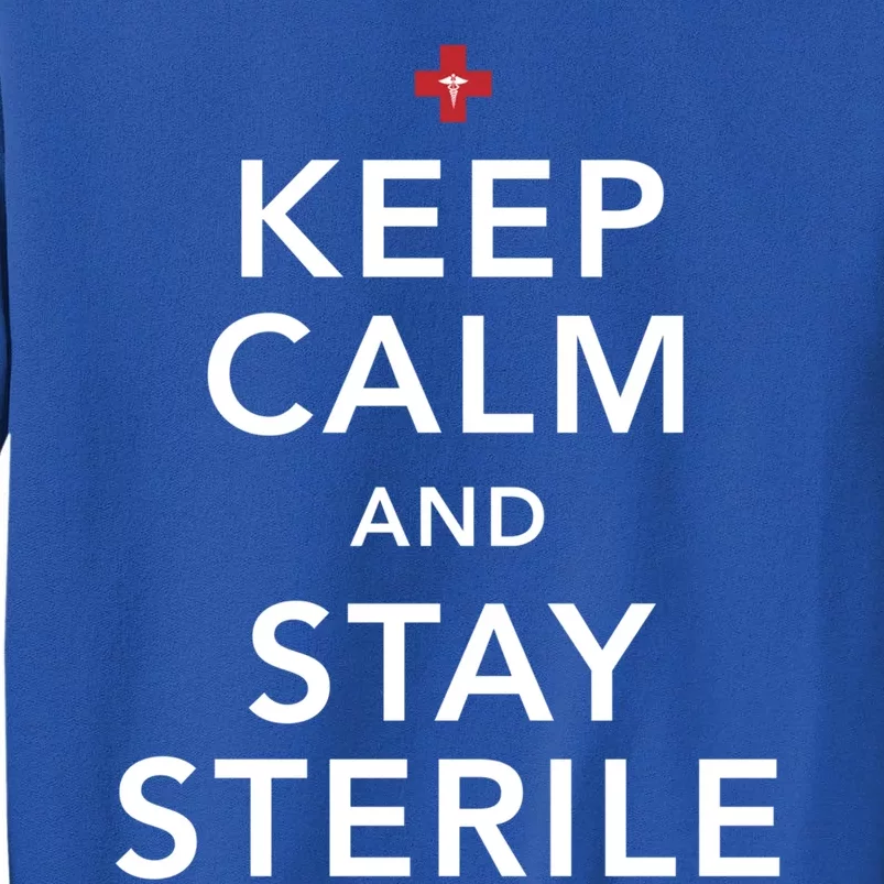 Nurse Keep Calm And Stay Sterile Gift Tall Sweatshirt