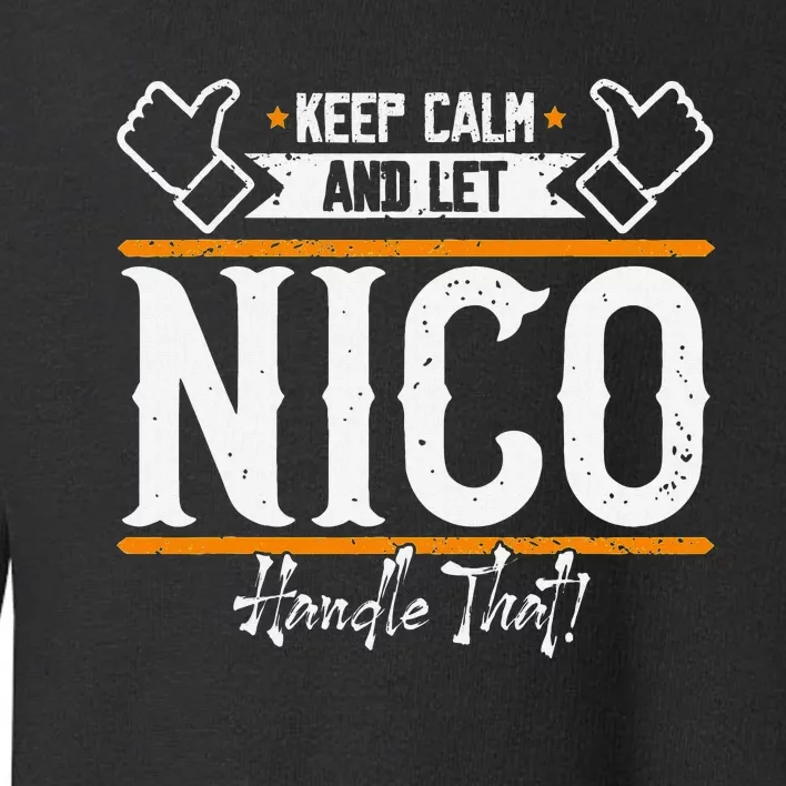 Nico Keep Calm And Let Nico Handle That Toddler Sweatshirt