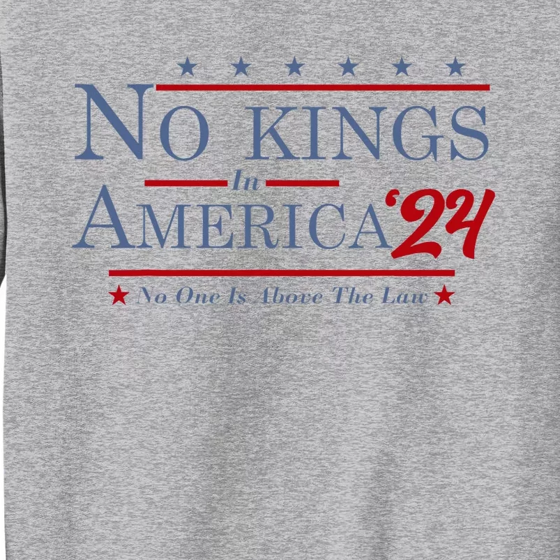 No Kings In America 2024 No One Is Above The Law Tall Sweatshirt