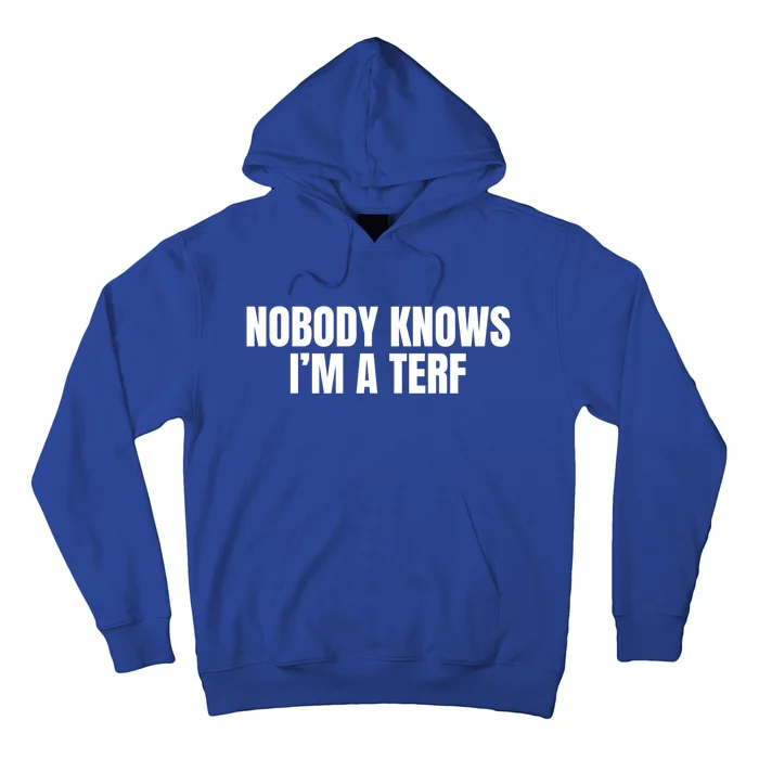 Nobody Knows IM A Terf Gift Hoodie