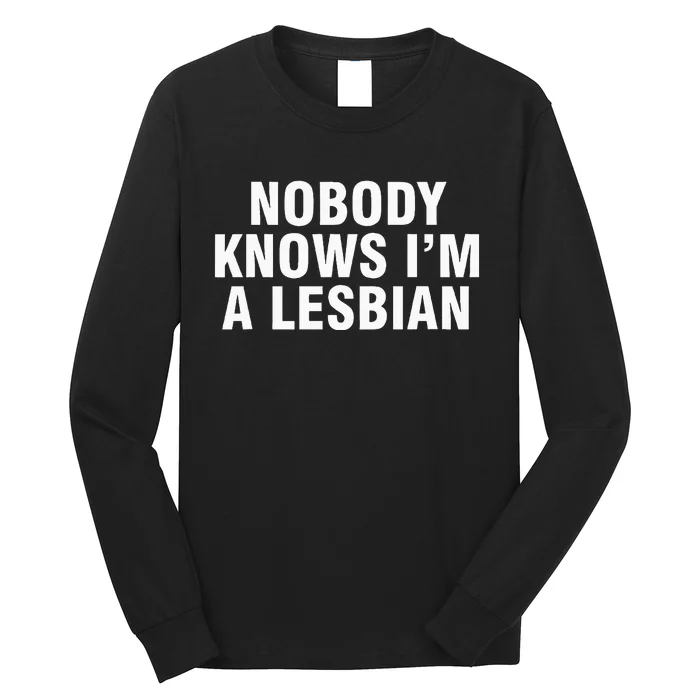 Nobody Knows IM A Lesbian Long Sleeve Shirt