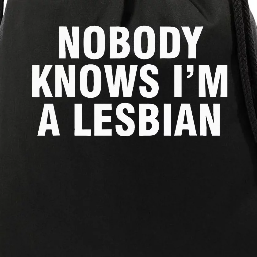 Nobody Knows IM A Lesbian Drawstring Bag