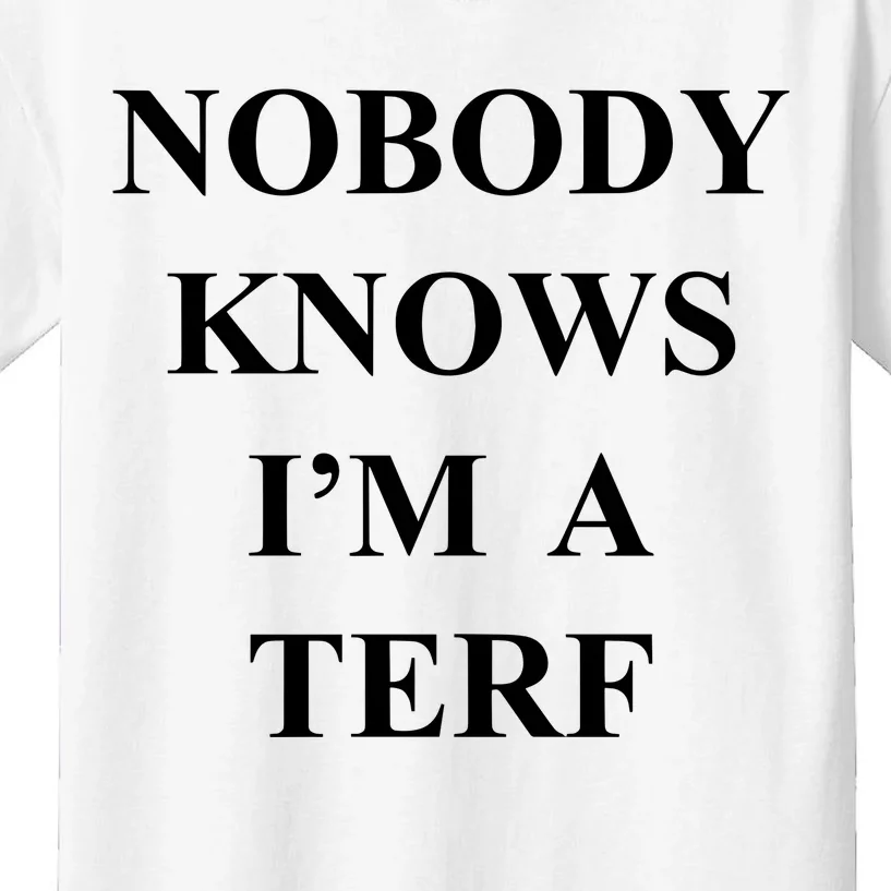 Nobody Knows IM A Terf Kids T-Shirt