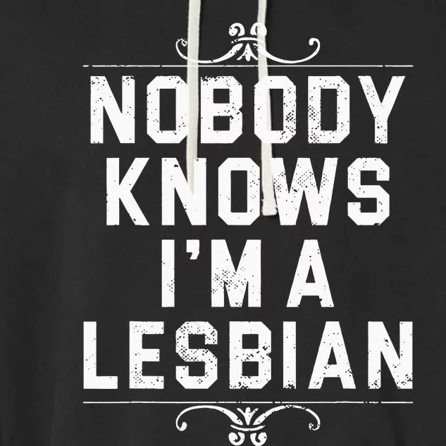 Nobody Knows I'm A Lesbian Garment-Dyed Fleece Hoodie