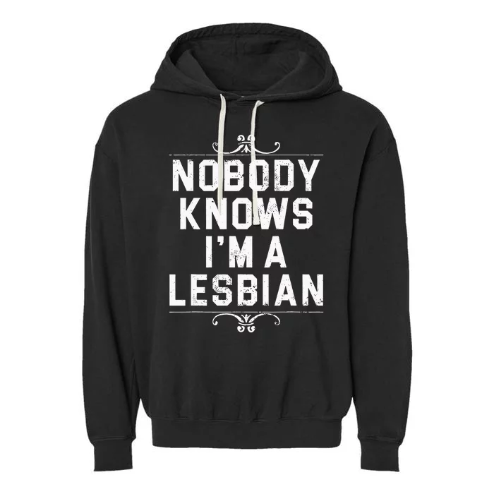 Nobody Knows I'm A Lesbian Garment-Dyed Fleece Hoodie