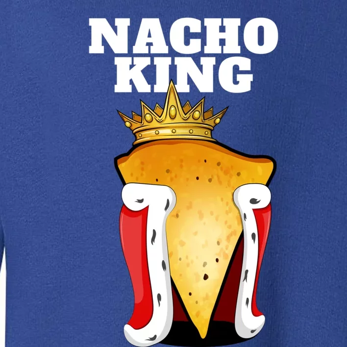 Nacho King Nacho Lover Gift Cute Mexican Nachos Gift Toddler Sweatshirt