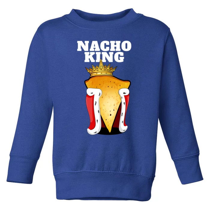 Nacho King Nacho Lover Gift Cute Mexican Nachos Gift Toddler Sweatshirt