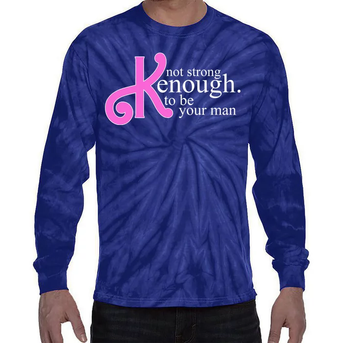 Not Kenough To Be Your Man Funny Tie-Dye Long Sleeve Shirt