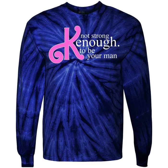 Not Kenough To Be Your Man Funny Tie-Dye Long Sleeve Shirt