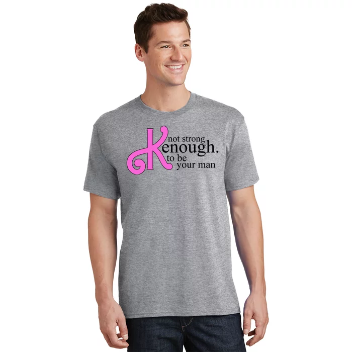 Not Kenough To Be Your Man Funny T-Shirt