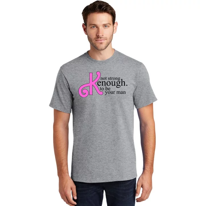 Not Kenough To Be Your Man Funny Tall T-Shirt