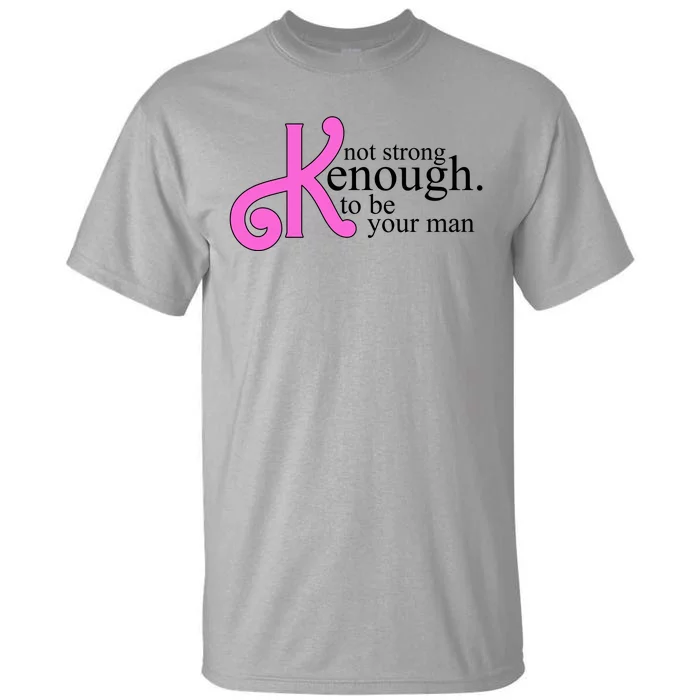 Not Kenough To Be Your Man Funny Tall T-Shirt