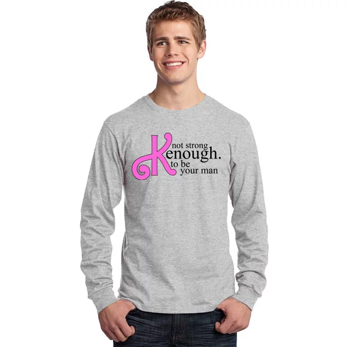 Not Kenough To Be Your Man Funny Tall Long Sleeve T-Shirt