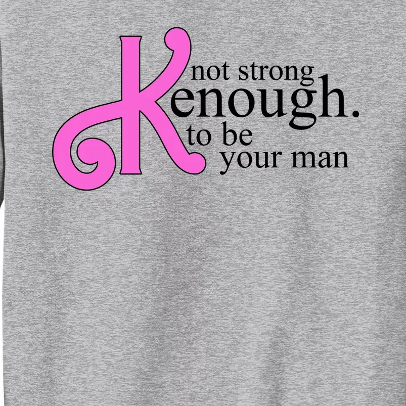 Not Kenough To Be Your Man Funny Tall Sweatshirt