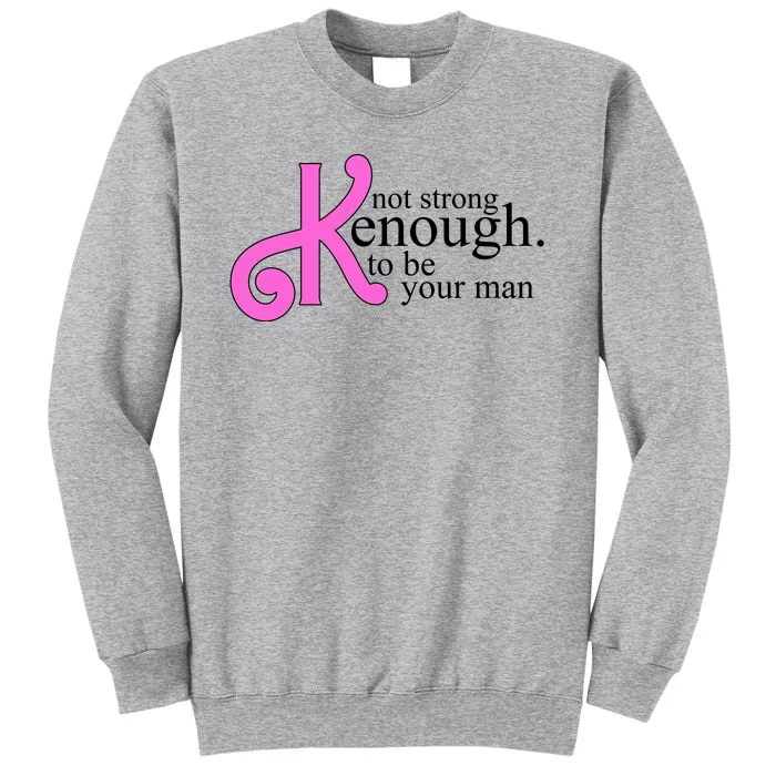 Not Kenough To Be Your Man Funny Tall Sweatshirt