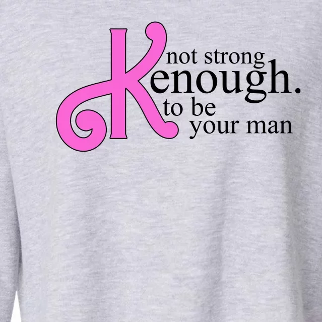 Not Kenough To Be Your Man Funny Cropped Pullover Crew