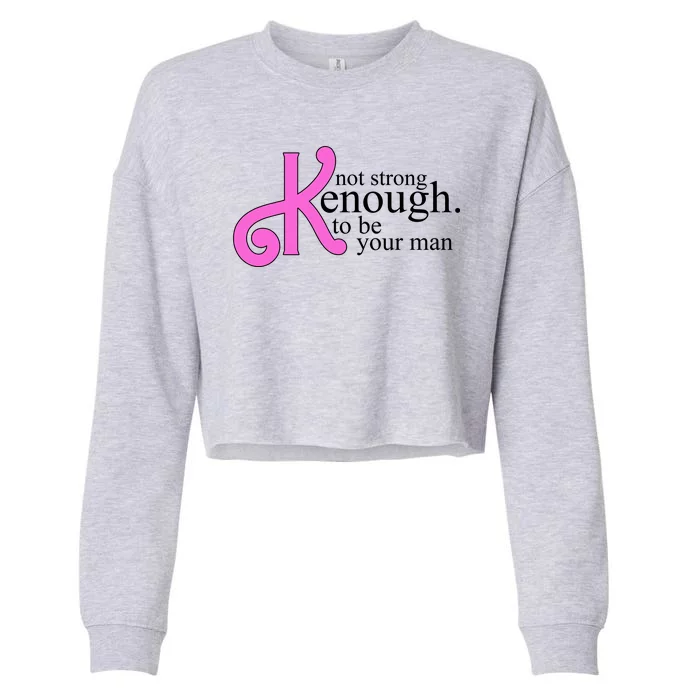 Not Kenough To Be Your Man Funny Cropped Pullover Crew