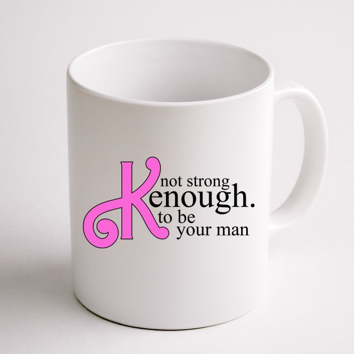 Not Kenough To Be Your Man Funny Front & Back Coffee Mug