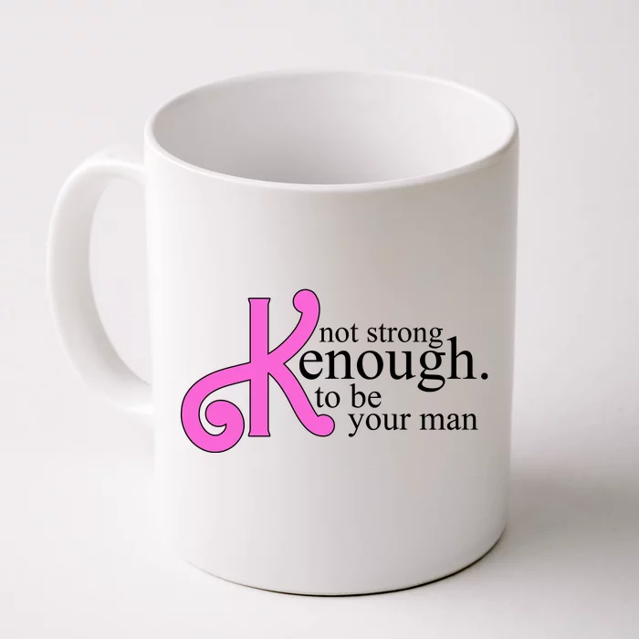 Not Kenough To Be Your Man Funny Front & Back Coffee Mug