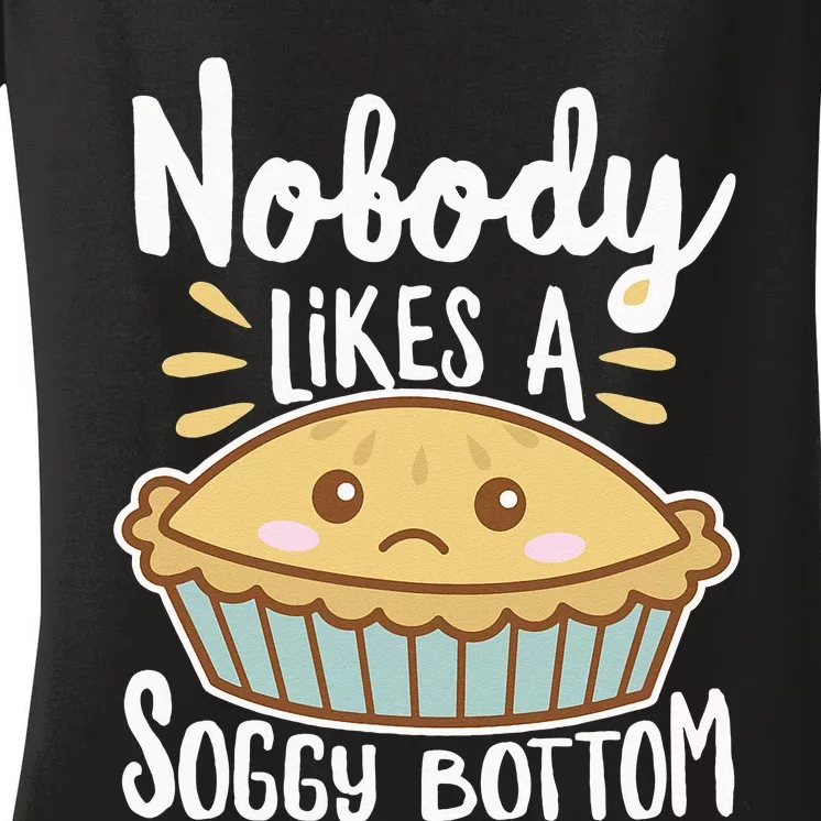 Nobody Likes A Soggy Bottom British Baking Funny Women's V-Neck T-Shirt