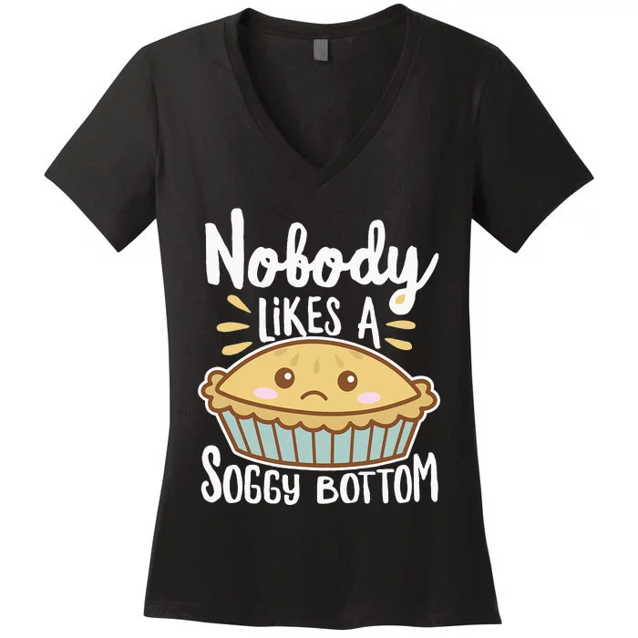 Nobody Likes A Soggy Bottom British Baking Funny Women's V-Neck T-Shirt