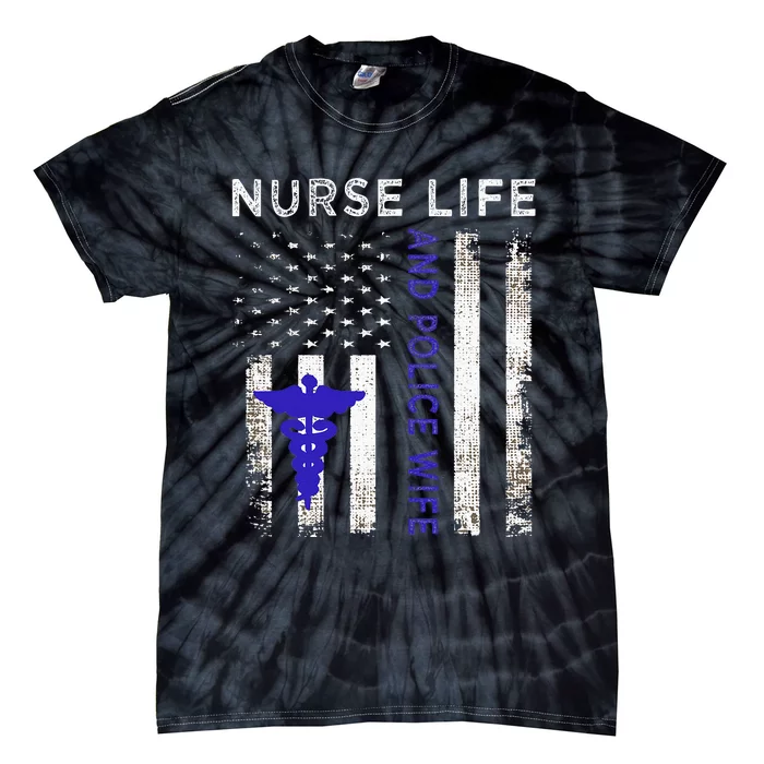 Nurse Life And Police Wife Vintage Flag American Gift Tie-Dye T-Shirt