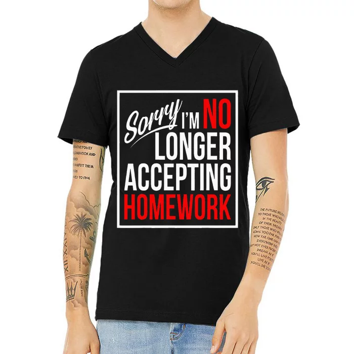 No Longer Accepting Homework Funny School V-Neck T-Shirt