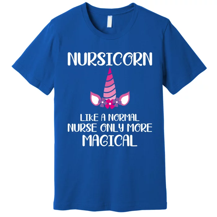 Nursicorn Like A Normal Nurse Only More Magical Gift Premium T-Shirt