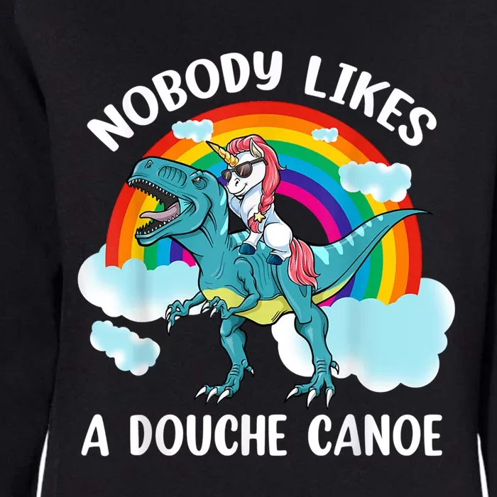 Nobody Likes A Douche Canoe Rainbow Unicorn Riding Dinosaur Womens California Wash Sweatshirt