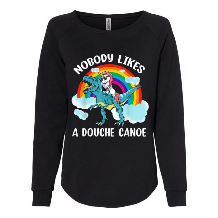 Nobody Likes A Douche Canoe Rainbow Unicorn Riding Dinosaur Womens California Wash Sweatshirt