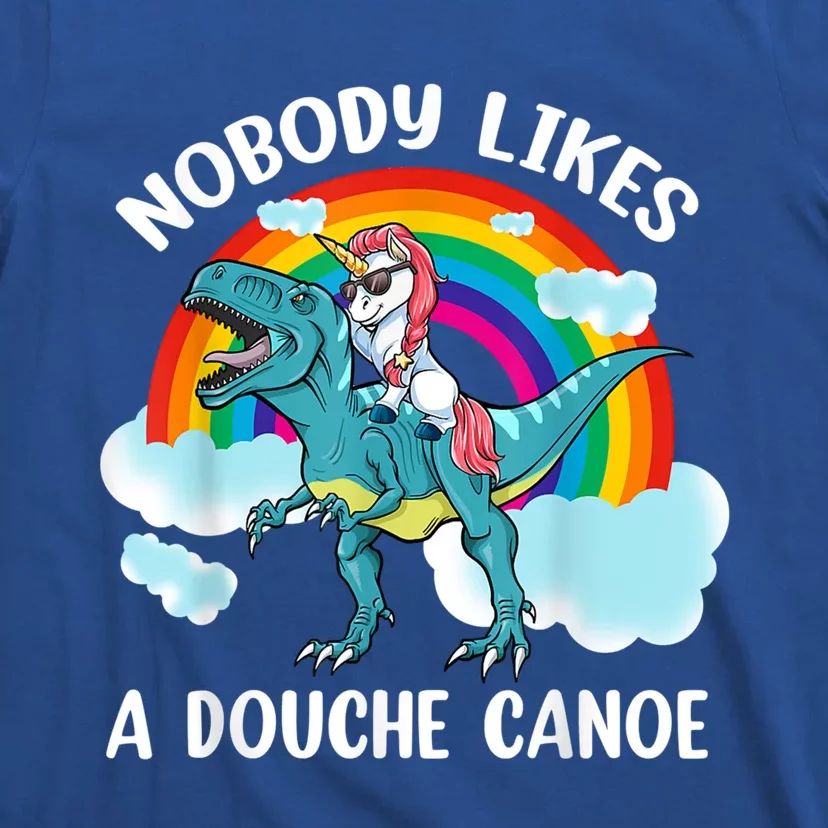 Nobody Likes A Douche Canoe Rainbow Unicorn Riding Dinosaur T-Shirt