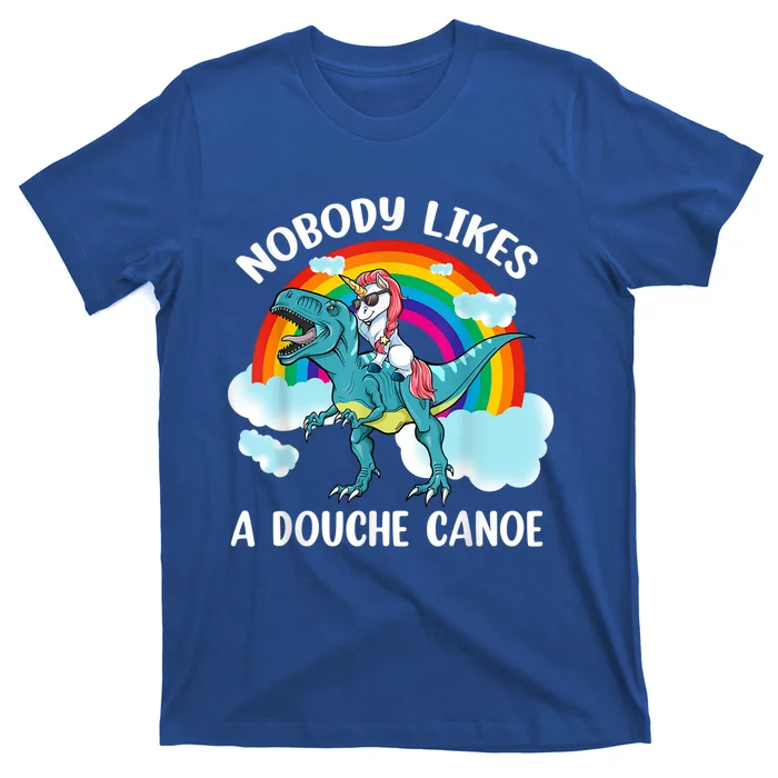 Nobody Likes A Douche Canoe Rainbow Unicorn Riding Dinosaur T-Shirt