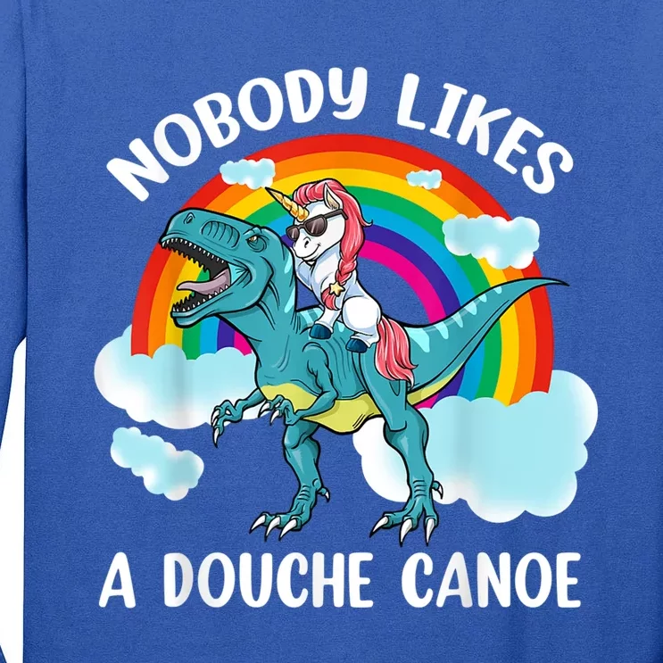 Nobody Likes A Douche Canoe Rainbow Unicorn Riding Dinosaur Tall Long Sleeve T-Shirt