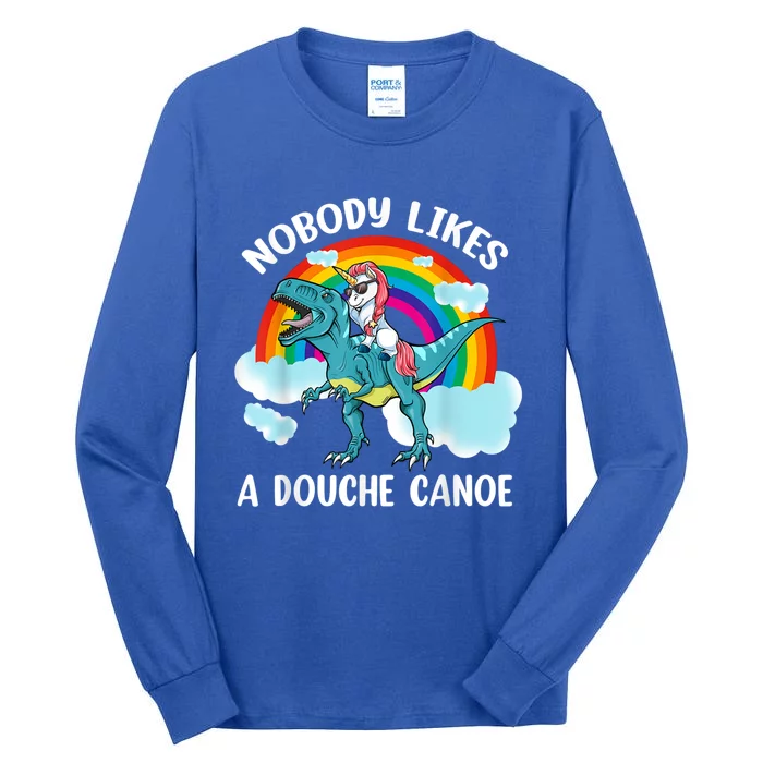 Nobody Likes A Douche Canoe Rainbow Unicorn Riding Dinosaur Tall Long Sleeve T-Shirt