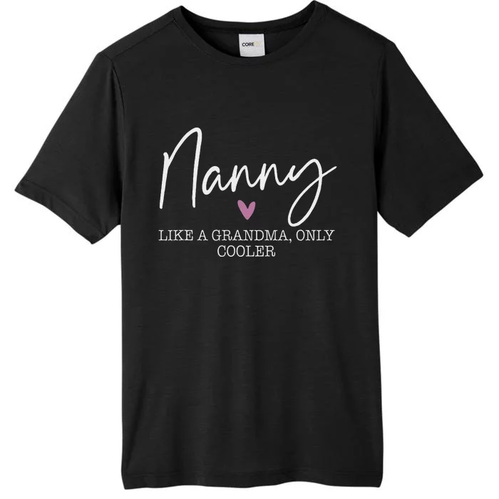 Nanny Like A Grandma Only Cooler Heart MotherS Day Nanny ChromaSoft Performance T-Shirt