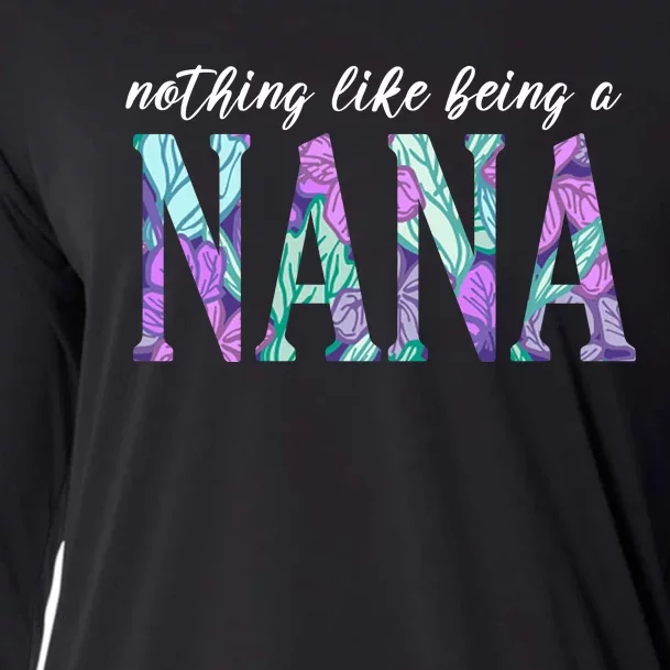 Nothing Like Being A Nana Cute Gift Cooling Performance Long Sleeve Crew