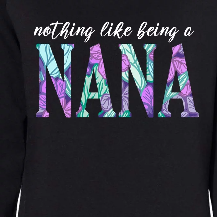 Nothing Like Being A Nana Cute Gift Womens California Wash Sweatshirt