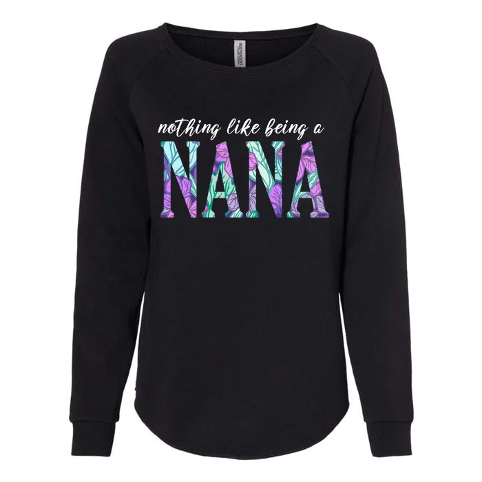 Nothing Like Being A Nana Cute Gift Womens California Wash Sweatshirt