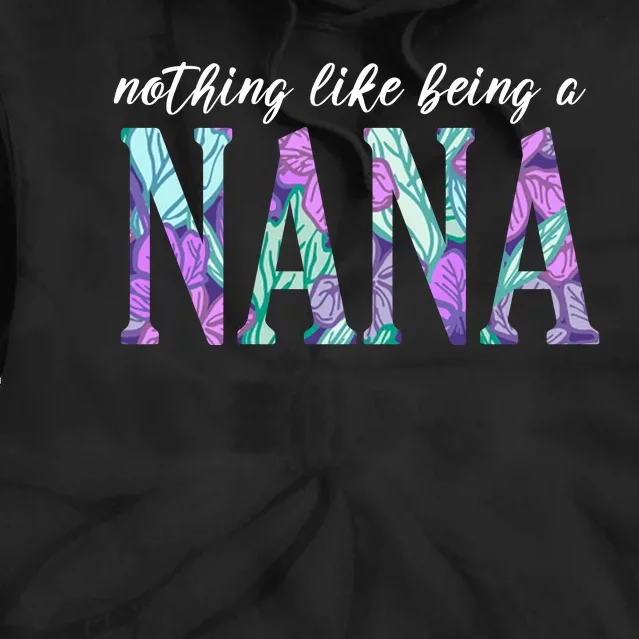 Nothing Like Being A Nana Cute Gift Tie Dye Hoodie