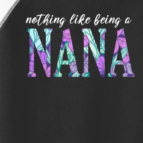 Nothing Like Being A Nana Cute Gift Toddler Fine Jersey T-Shirt