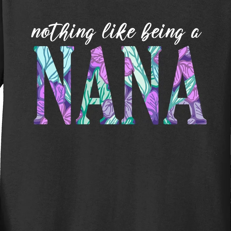 Nothing Like Being A Nana Cute Gift Kids Long Sleeve Shirt