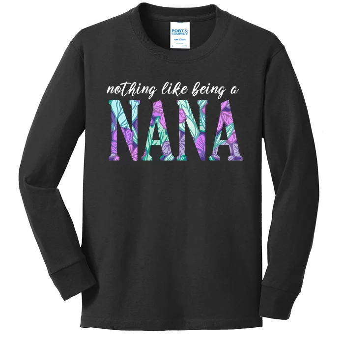 Nothing Like Being A Nana Cute Gift Kids Long Sleeve Shirt