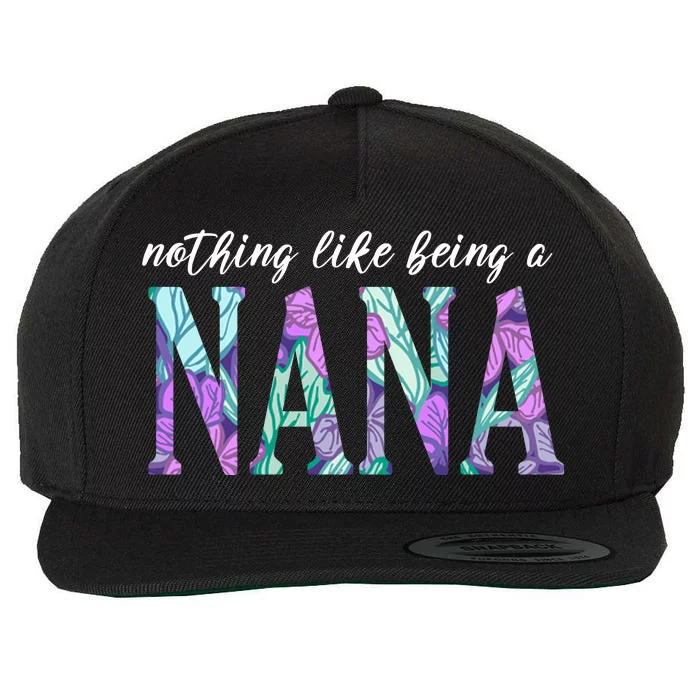 Nothing Like Being A Nana Cute Gift Wool Snapback Cap