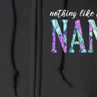 Nothing Like Being A Nana Cute Gift Full Zip Hoodie