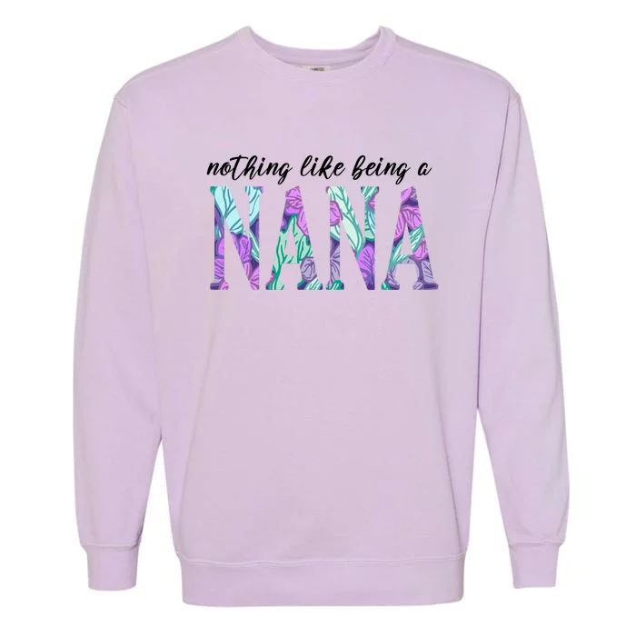 Nothing Like Being A Nana Cute Gift Garment-Dyed Sweatshirt