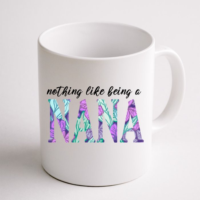 Nothing Like Being A Nana Cute Gift Front & Back Coffee Mug