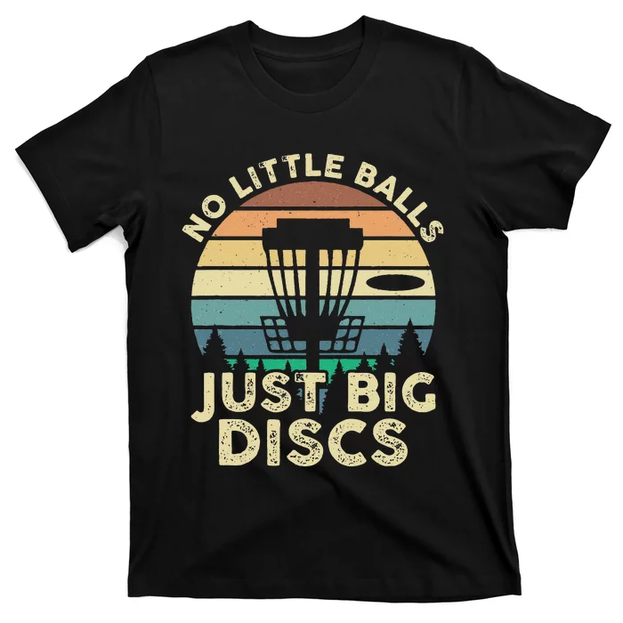 No Little Balls Just Big Discs Funny Disc Golf T-Shirt