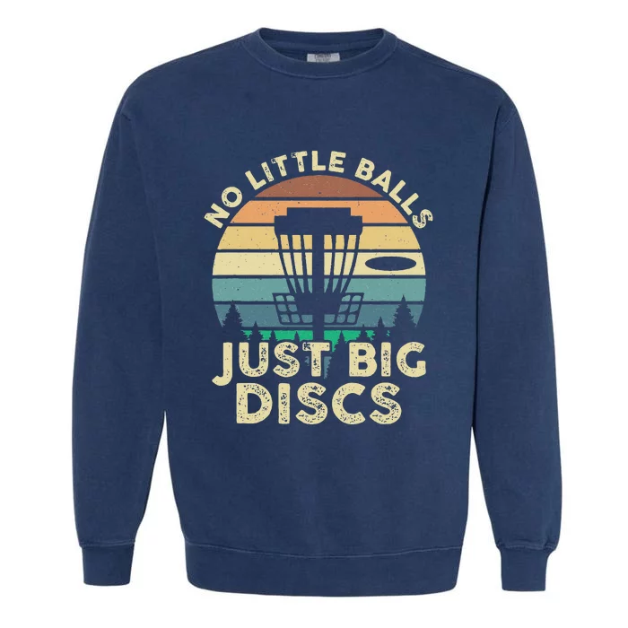 No Little Balls Just Big Discs Funny Disc Golf Garment-Dyed Sweatshirt