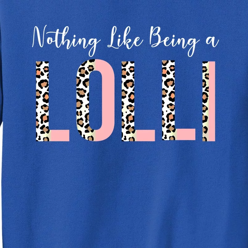 Nothing Like Being A Lolli Mothers Day Lolli Like Grandma Gift Sweatshirt